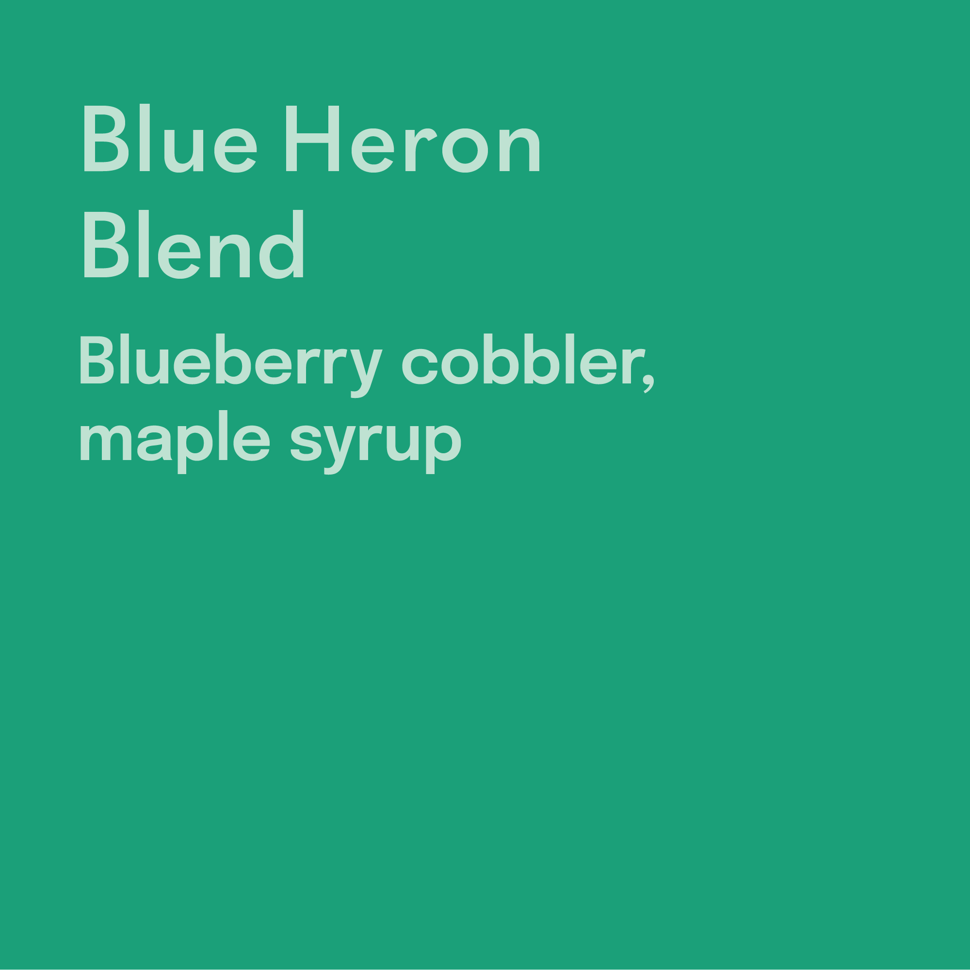 Text on a teal background describing 'Blue Heron Blend' with tasting notes 'Blueberry cobbler, maple syrup'.