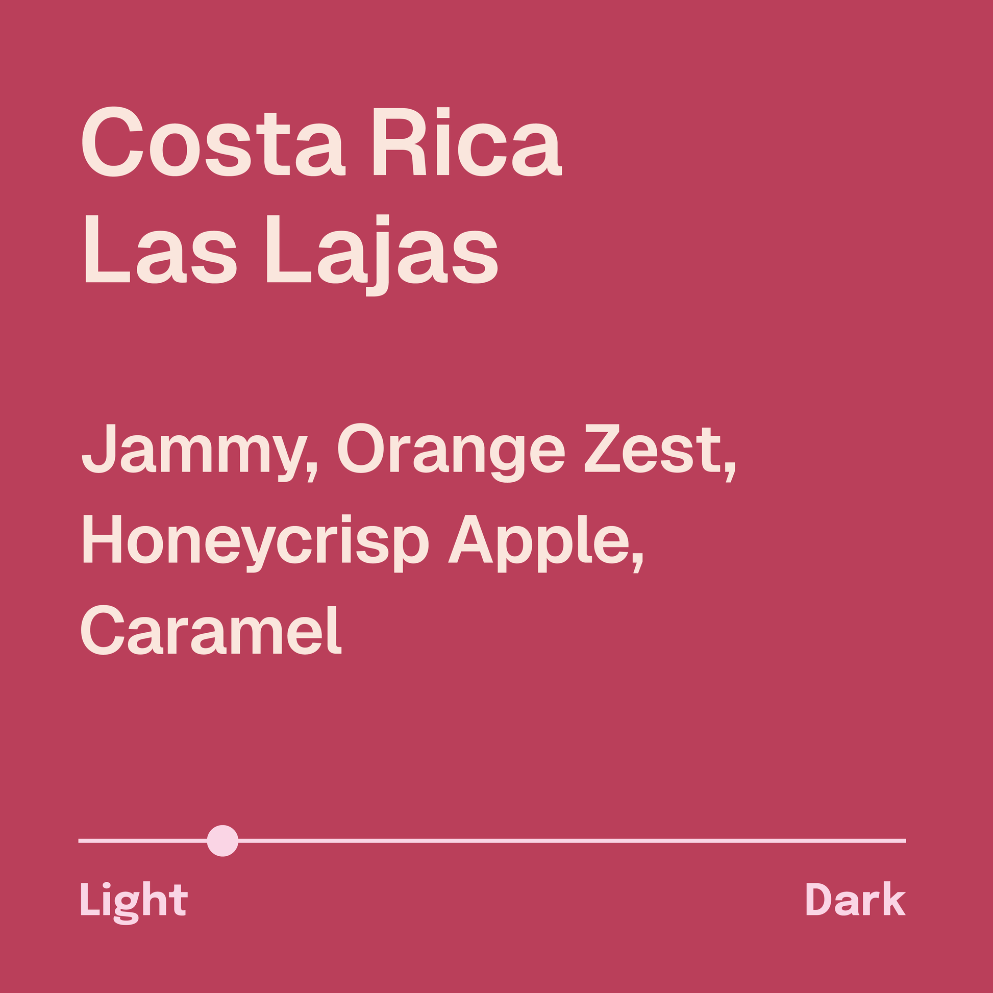 Costa Rica Las Lajas Coffee Description. Tasting notes: jammy, orange zest, honeycrisp apple, caramel. Light roast. Light pink text on a dark pink background.