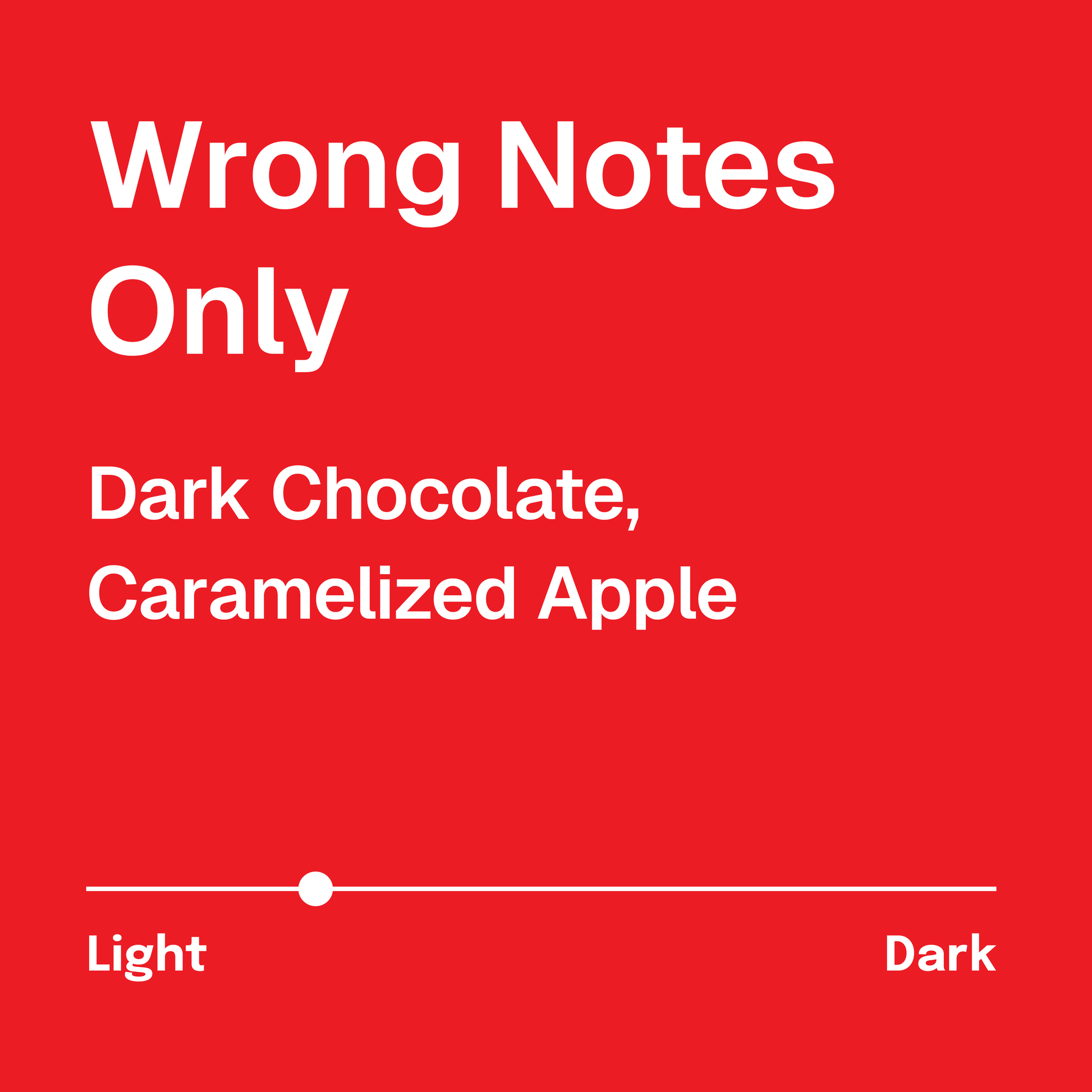 Wrong Notes Only Coffee Description. Tasting Notes: Dark chocolate, Caramelized Apple. Light Roast. White text on a red background.